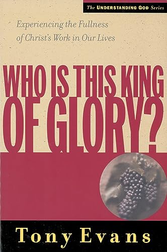 Imagen de archivo de Who Is This King of Glory?: Experiencing the Fullness of Christ's Work in Our Lives (Understanding God Series) a la venta por BooksRun