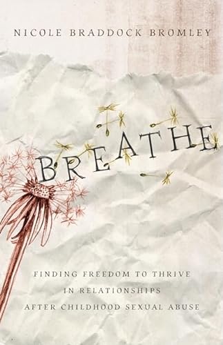 Stock image for Breathe: Finding Freedom to Thrive in Relationships After Childhood Sexual Abuse for sale by Seattle Goodwill