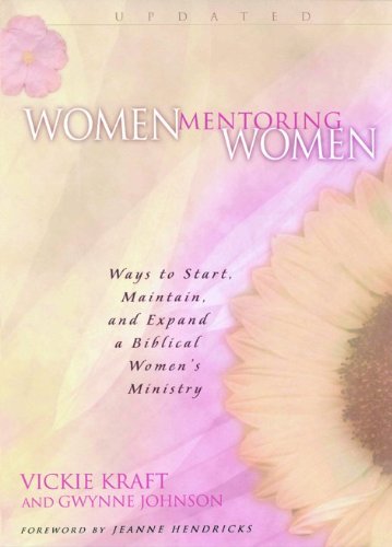 Beispielbild fr Women Mentoring Women : Ways to Start, Maintain, and Expand a Biblical Women's Ministry zum Verkauf von Better World Books