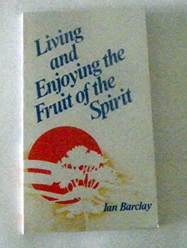 Imagen de archivo de Living and Enjoying the Fruit of the Spirit a la venta por Christian Book Store