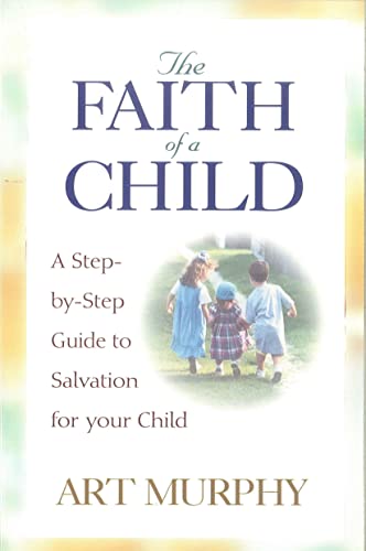 Stock image for The Faith of a Child: A Step-by-Step Guide to Salvation for Your Child for sale by SecondSale