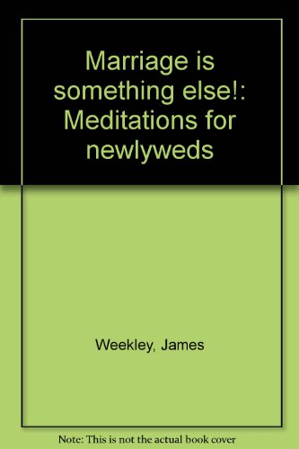Marriage is something else!: Meditations for newlyweds (9780802451859) by Weekley, James