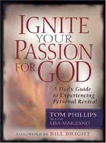 Ignite Your Passion for God: A Daily Guide to Experience Personal Revival (9780802452481) by Phillips, Tom; Marzano, Lisa