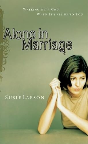 Stock image for Alone in Marriage: Encouragement For the Times When It's All Up to You for sale by Orion Tech