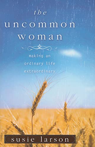 Beispielbild fr The Uncommon Woman: Making an Ordinary Life Extraordinary zum Verkauf von Your Online Bookstore