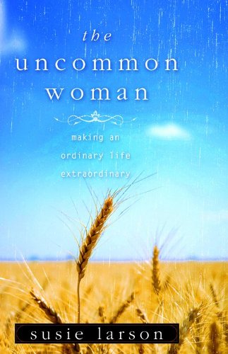 9780802452795: The Uncommon Woman: Making an Ordinary Life Extraordinary