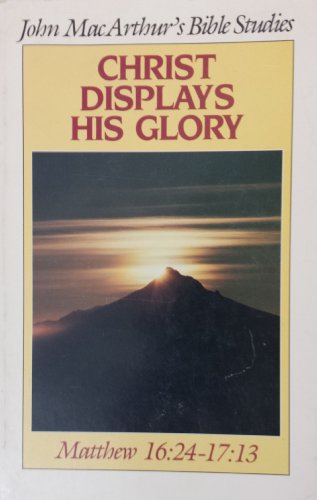 Stock image for Christ Displays His Glory (John MacArthur's Bible studies) for sale by Christian Book Store