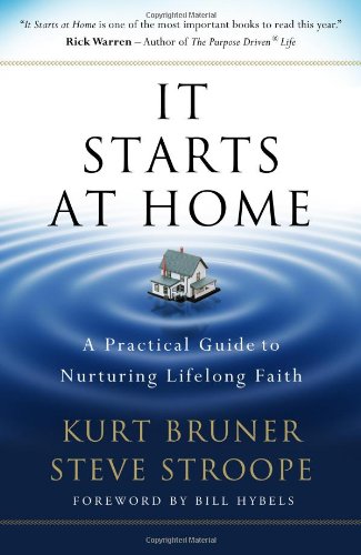 It Starts at Home: A Practical Guide to Nurturing Lifelong Faith (9780802453259) by Bruner, Kurt; Stroope, Steve