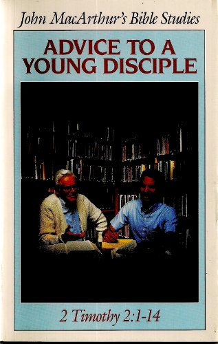 Advice to a young disciple (John MacArthur's Bible studies) (9780802453273) by MacArthur, John