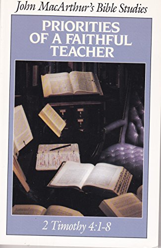 Beispielbild fr Priorities of a faithful teacher (John MacArthur's Bible studies) zum Verkauf von Wonder Book