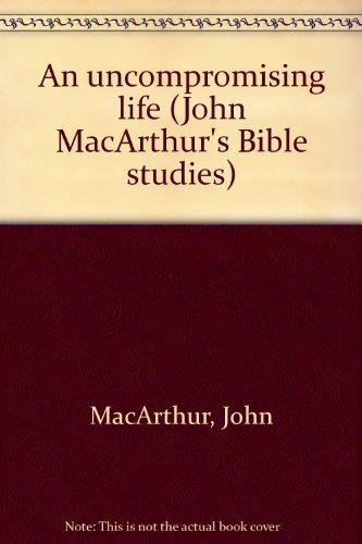 9780802453648: Title: An uncompromising life John MacArthurs Bible studi