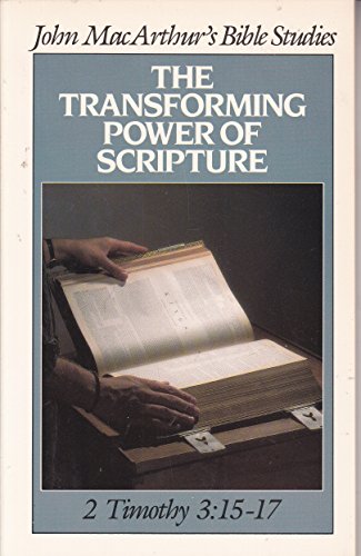 9780802453723: The Transforming Power of Scripture: 2 Timothy 3:15-17 (John MacArthur's Bible Studies)