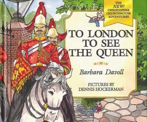 To London to See the Queen (The New! Christopher Churchmouse Adventures, 4) (9780802453990) by Davoll, Barbara
