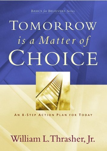 Stock image for Tomorrow Is a Matter of Choice: An 8-Step Action Plan for Today for sale by ThriftBooks-Dallas