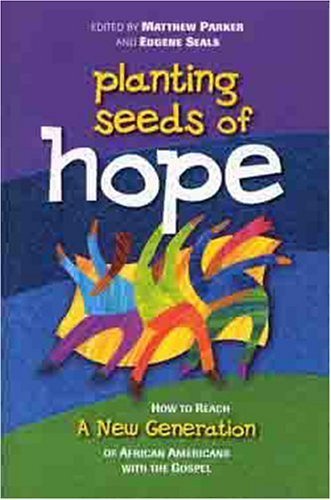 Imagen de archivo de Planting Seeds of Hope : How to Reach a New Generation of African-Americans with the Gospel a la venta por Better World Books