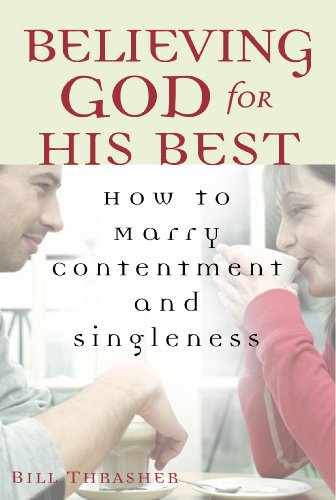 9780802455734: Believing God For His Best: How to Marry Contentment and Singleness