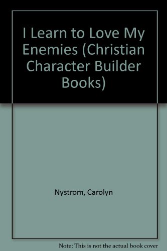 I Learn to Love My Enemies (Christian Character Builder Books) (9780802461742) by Nystrom, Carolyn