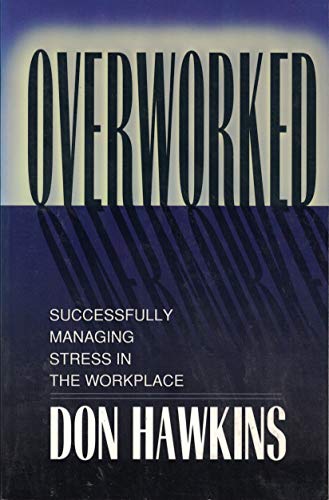 Overworked: Successfully Managing Stress in the Workplace (9780802461841) by Hawkins, Don