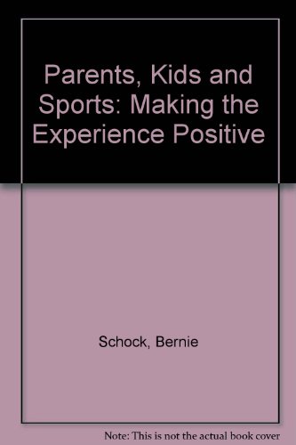 Stock image for Parents, Kids and Sports: Making the Experience Positive for sale by Ergodebooks