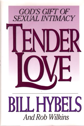 Tender Love: God's Gift of Sexual Intimacy (9780802463494) by Hybels, Bill; Wilkins, Rob