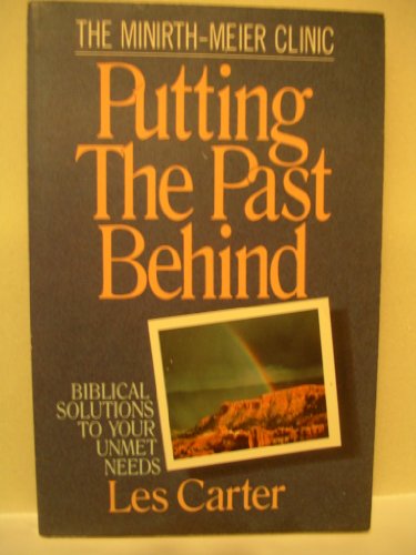 Putting the Past Behind: Biblical Solutions to Your Unmet Needs (9780802464491) by Carter, Les