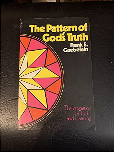 Beispielbild fr The Pattern of God's Truth : Problems of Integration in Christian Education zum Verkauf von Jenson Books Inc
