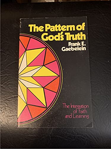 Imagen de archivo de The Pattern of God's Truth : Problems of Integration in Christian Education a la venta por Jenson Books Inc