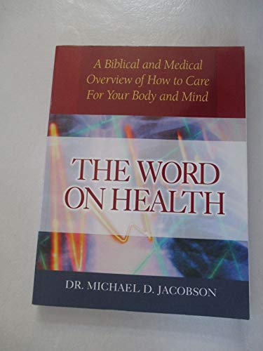 Beispielbild fr The Word on Health : A Biblical and Medical Overview of How to Care for Your Body zum Verkauf von Better World Books