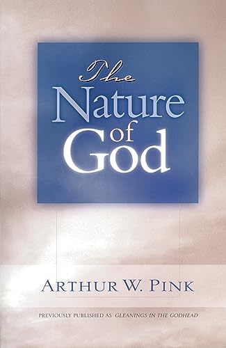 Imagen de archivo de The Nature of God (Gleanings Series Arthur Pink) a la venta por Off The Shelf