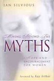 Beispielbild fr Moving Beyond the Myths : Hope and Encouragement for Women zum Verkauf von Better World Books