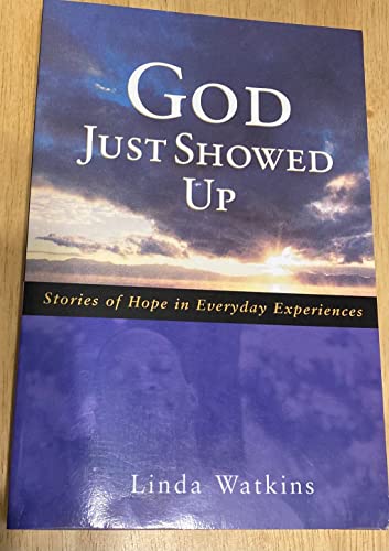 

God Just Showed Up Stories of Hope in Everyday Experiences [signed]