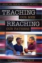 Teaching Our Men, Reaching Our Fathers - Matthew Parker