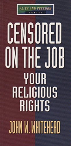 Censored on the Job (Faith and Freedom Series) (9780802466815) by Whitehead, John W.