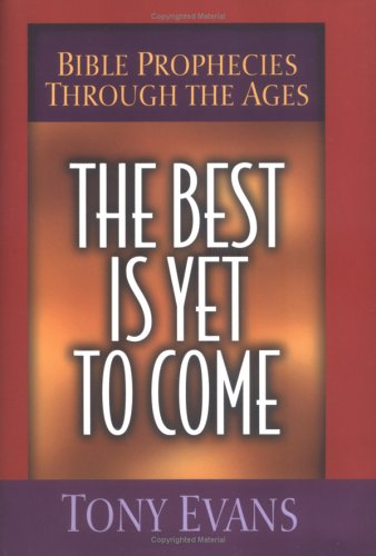 Beispielbild fr The Best Is Yet to Come: Bible Prophecies Through the Ages zum Verkauf von Wonder Book