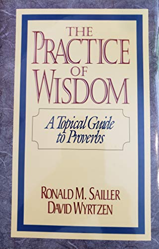 Stock image for The Practice of Wisdom: A Topical Guide to Proverbs for sale by SecondSale