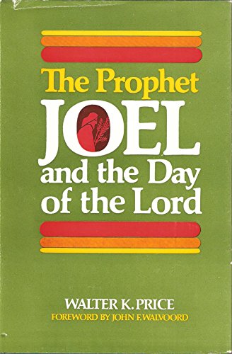 The Prophet Joel and the day of the Lord (9780802469045) by Walter K. Price