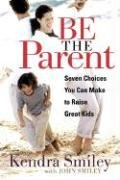 Beispielbild fr Be The Parent: Seven Choices You Can Make to Raise Great Kids zum Verkauf von SecondSale