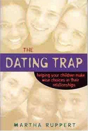 9780802469465: The Dating Trap: Helping Your Children Make Wise Choices in Their Relationships