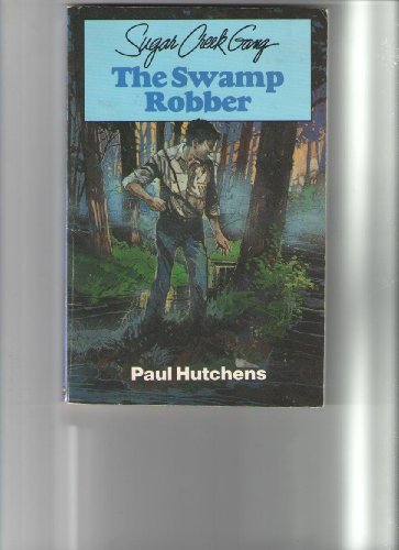The Swamp Robber (Sugar Creek Gang, Book 1) (9780802469564) by Hutchens, Paul