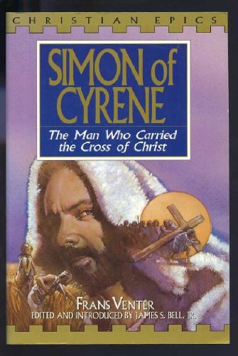 9780802471000: Simon of Cyrene: The Man Who Carried the Cross of Christ (Christian Epics)