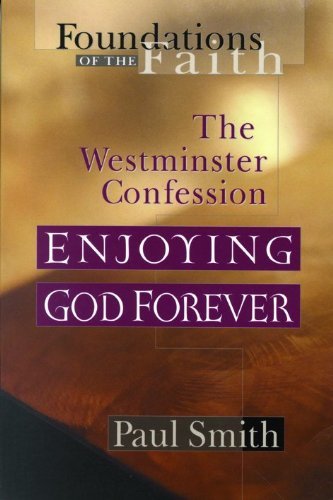 Beispielbild fr Enjoying God Forever: Westminster Confession (Foundations of the Faith) zum Verkauf von Wonder Book