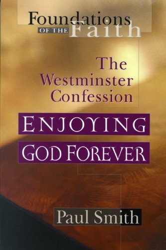 Stock image for Enjoying God Forever: Westminster Confession (Foundations of the Faith) for sale by Half Price Books Inc.