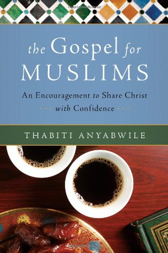 The Gospel for Muslims: An Encouragement to Share Christ with Confidence (9780802471116) by Anyabwile, Thabiti