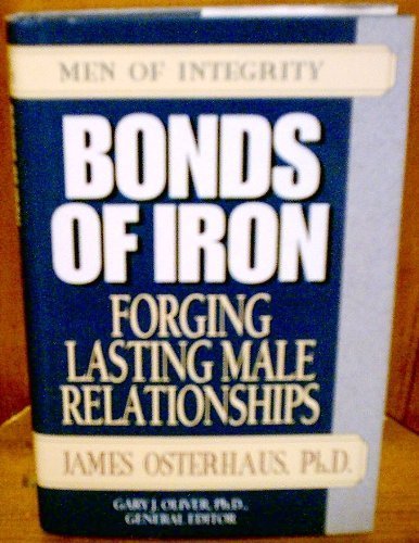 Imagen de archivo de Bonds of Iron: Forging Lasting Male Relationships (Men of Integrity Series) a la venta por Wonder Book