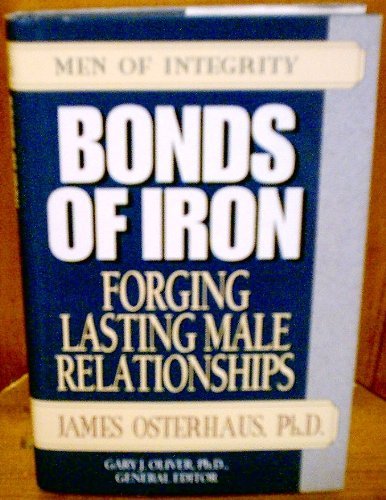 Stock image for Bonds of Iron: Forging Lasting Male Relationships (Men of Integrity Series) for sale by Wonder Book