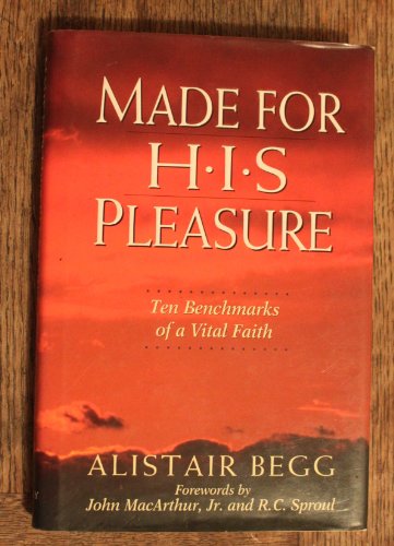 Made for His Pleasure: Ten Benchmarks of a Vital Faith (9780802471383) by Alistair Begg