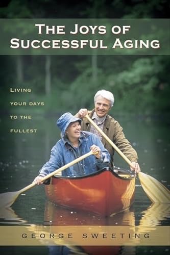 Stock image for The Joys of Successful Aging: Living Your Days to the Fullest for sale by Your Online Bookstore