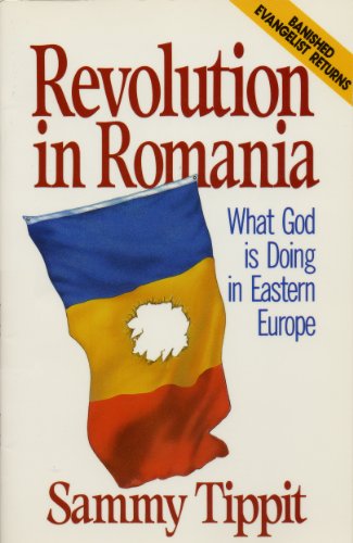 Revolution in Romania: What God Is Doing in Eastern Europe (9780802473240) by Sammy Tippit