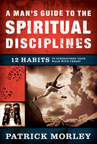 Stock image for A Man's Guide to the Spiritual Disciplines: 12 Habits to Strengthen Your Walk With Christ for sale by SecondSale