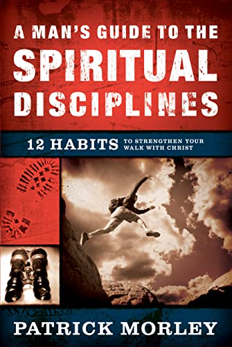 Stock image for A Man's Guide to the Spiritual Disciplines: 12 Habits to Strengthen Your Walk With Christ for sale by Orion Tech